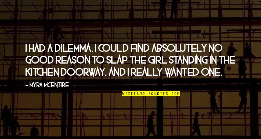 Dilemma Quotes By Myra McEntire: I had a dilemma. I could find absolutely Dilemma Quotes By Myra McEntire: I had a dilemma. I could find absolutely