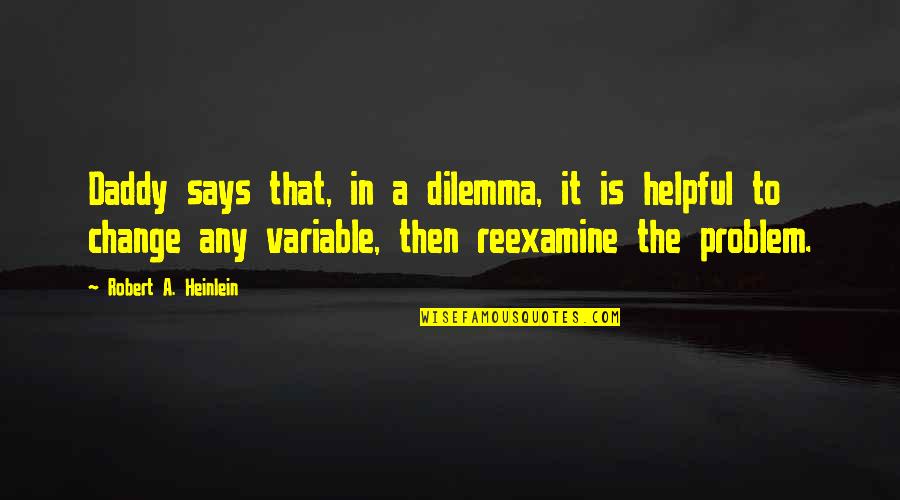 Dilemma Quotes By Robert A. Heinlein: Daddy says that, in a dilemma, it is