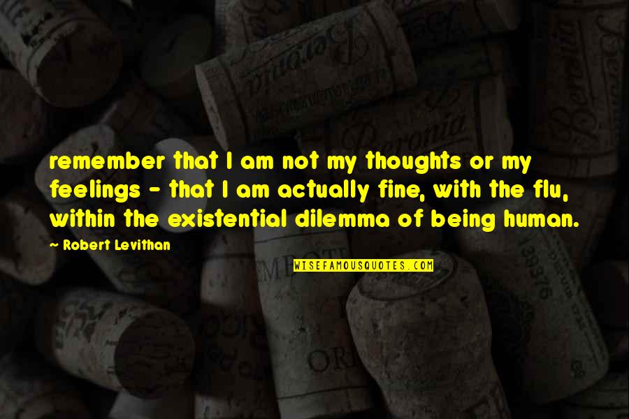 Dilemma Quotes By Robert Levithan: remember that I am not my thoughts or