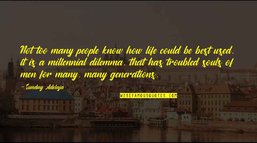 Dilemma Quotes By Sunday Adelaja: Not too many people know how life could Dilemma Quotes By Sunday Adelaja: Not too many people know how life could