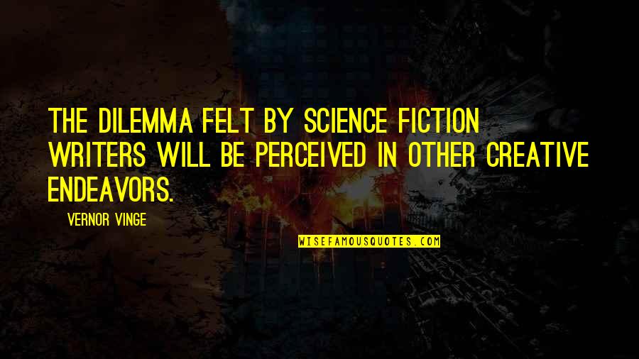 Dilemma Quotes By Vernor Vinge: The dilemma felt by science fiction writers will Dilemma Quotes By Vernor Vinge: The dilemma felt by science fiction writers will