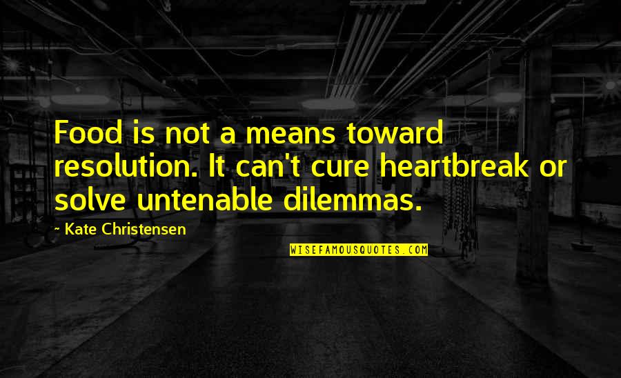 Dilemmas Quotes By Kate Christensen: Food is not a means toward resolution. It Dilemmas Quotes By Kate Christensen: Food is not a means toward resolution. It