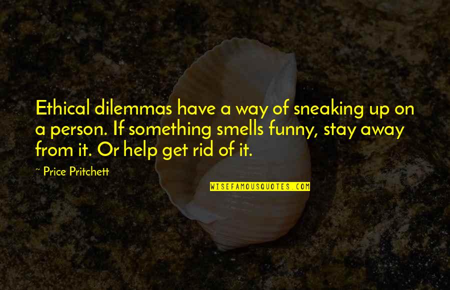 Dilemmas Quotes By Price Pritchett: Ethical dilemmas have a way of sneaking up Dilemmas Quotes By Price Pritchett: Ethical dilemmas have a way of sneaking up