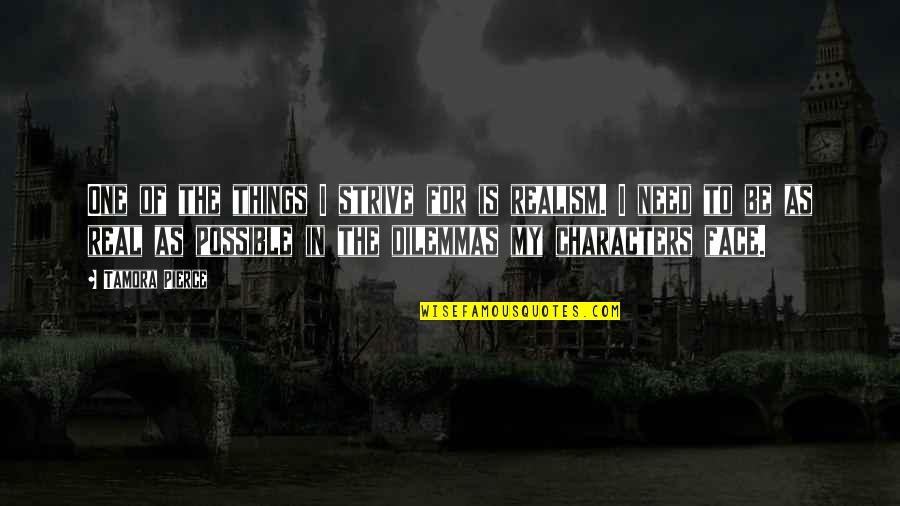 Dilemmas Quotes By Tamora Pierce: One of the things I strive for is Dilemmas Quotes By Tamora Pierce: One of the things I strive for is