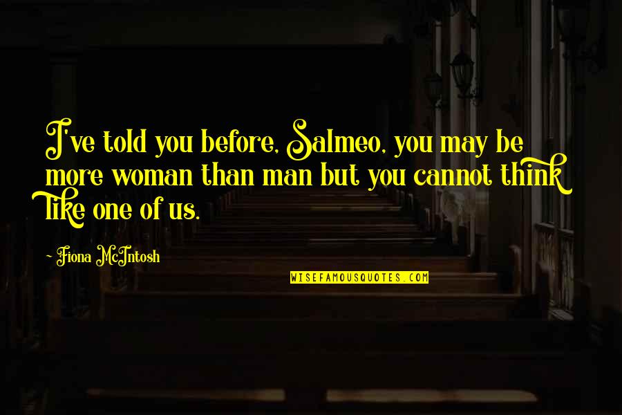 Dileneation Quotes By Fiona McIntosh: I've told you before, Salmeo, you may be Dileneation Quotes By Fiona McIntosh: I've told you before, Salmeo, you may be