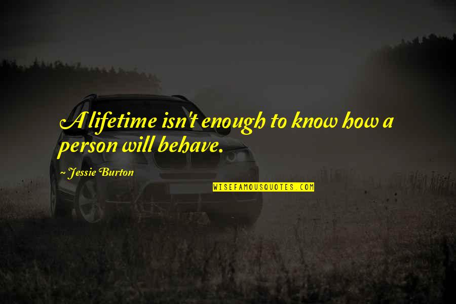 Dileneation Quotes By Jessie Burton: A lifetime isn't enough to know how a Dileneation Quotes By Jessie Burton: A lifetime isn't enough to know how a