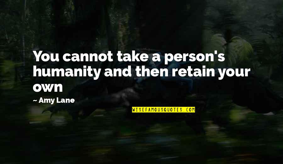 Dileos Pizza Quotes By Amy Lane: You cannot take a person's humanity and then