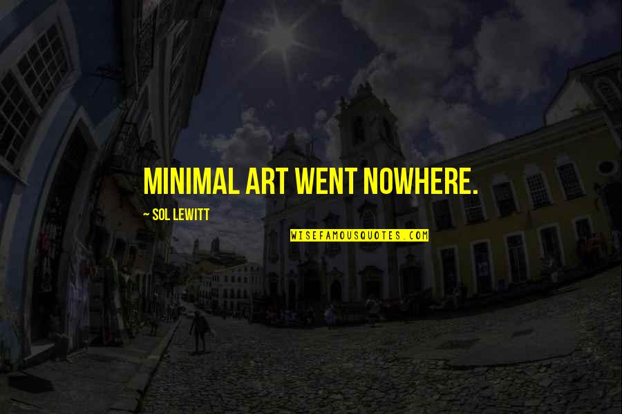 Dilettanteism Quotes By Sol LeWitt: Minimal art went nowhere.