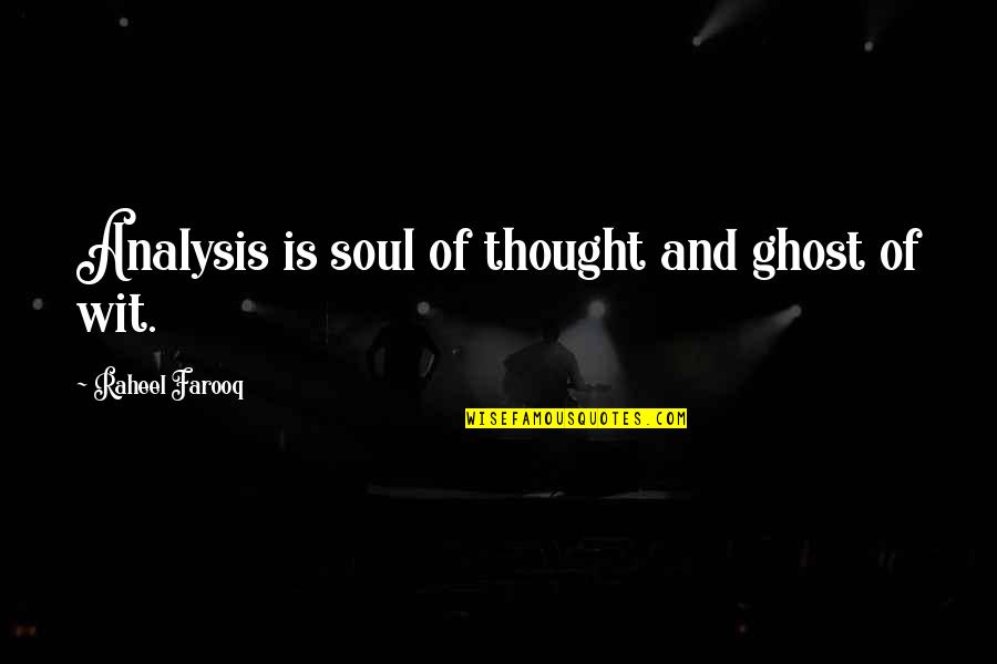 Dilettantes Of Magic Valley Quotes By Raheel Farooq: Analysis is soul of thought and ghost of