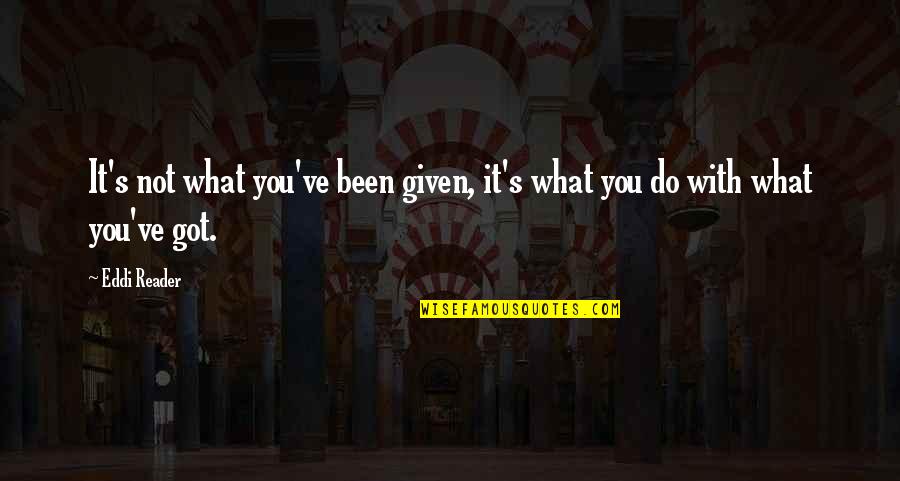 Dilettantish Quotes By Eddi Reader: It's not what you've been given, it's what