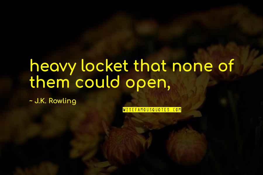 Dilexi Quotes By J.K. Rowling: heavy locket that none of them could open,