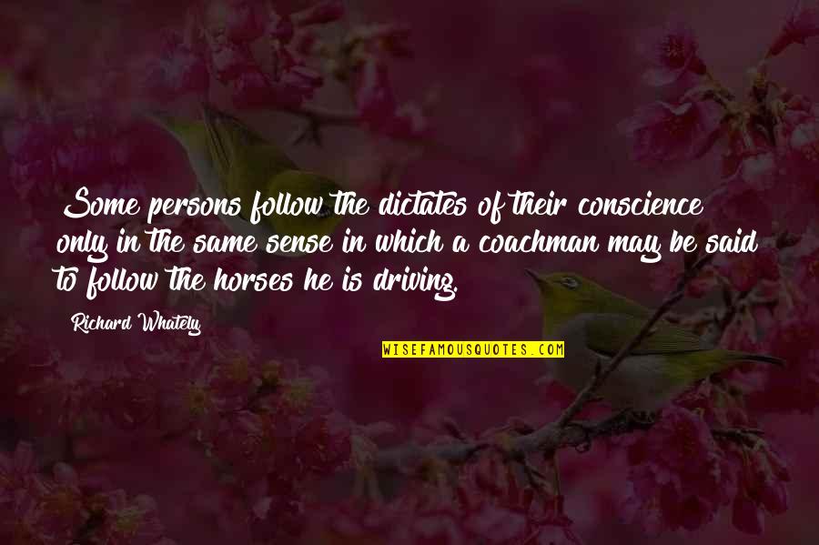 Dilferent Quotes By Richard Whately: Some persons follow the dictates of their conscience