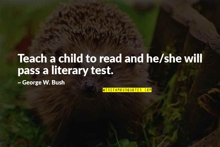 Dilger Gibson Quotes By George W. Bush: Teach a child to read and he/she will