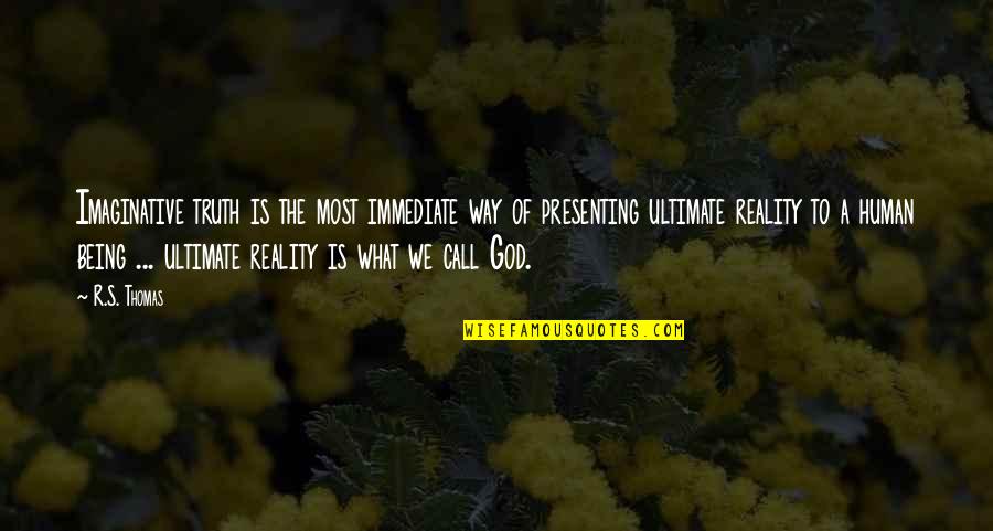 Dilgo Khyentse Quotes By R.S. Thomas: Imaginative truth is the most immediate way of
