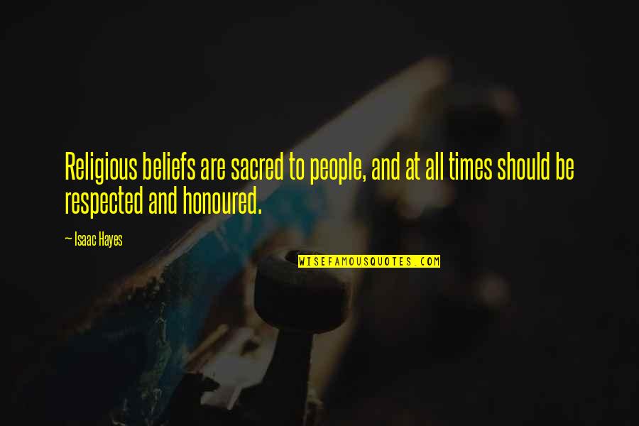 Dilgol Quotes By Isaac Hayes: Religious beliefs are sacred to people, and at Dilgol Quotes By Isaac Hayes: Religious beliefs are sacred to people, and at