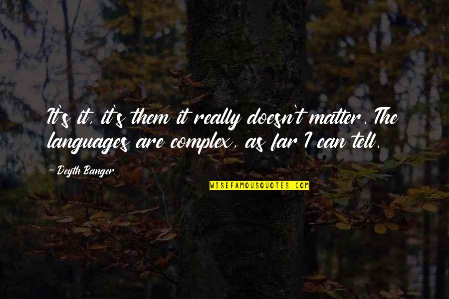 Dilgonz Quotes By Deyth Banger: It's it, it's them it really doesn't matter. Dilgonz Quotes By Deyth Banger: It's it, it's them it really doesn't matter.