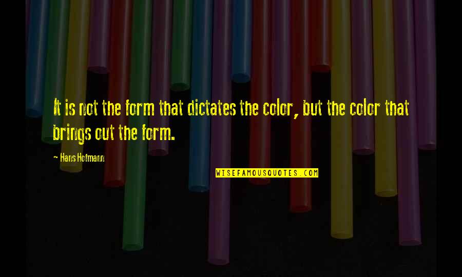 Dilhani Duwani Quotes By Hans Hofmann: It is not the form that dictates the