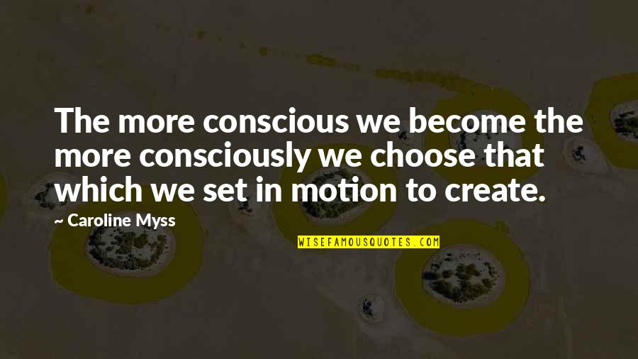 Dilhani Wickramarathna Quotes By Caroline Myss: The more conscious we become the more consciously Dilhani Wickramarathna Quotes By Caroline Myss: The more conscious we become the more consciously