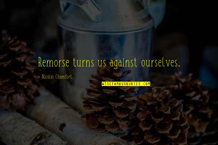 Dilhara Jayawardena Quotes By Nicolas Chamfort: Remorse turns us against ourselves.