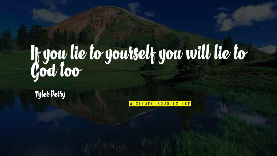 Dilian Yang Quotes By Tyler Perry: If you lie to yourself you will lie Dilian Yang Quotes By Tyler Perry: If you lie to yourself you will lie