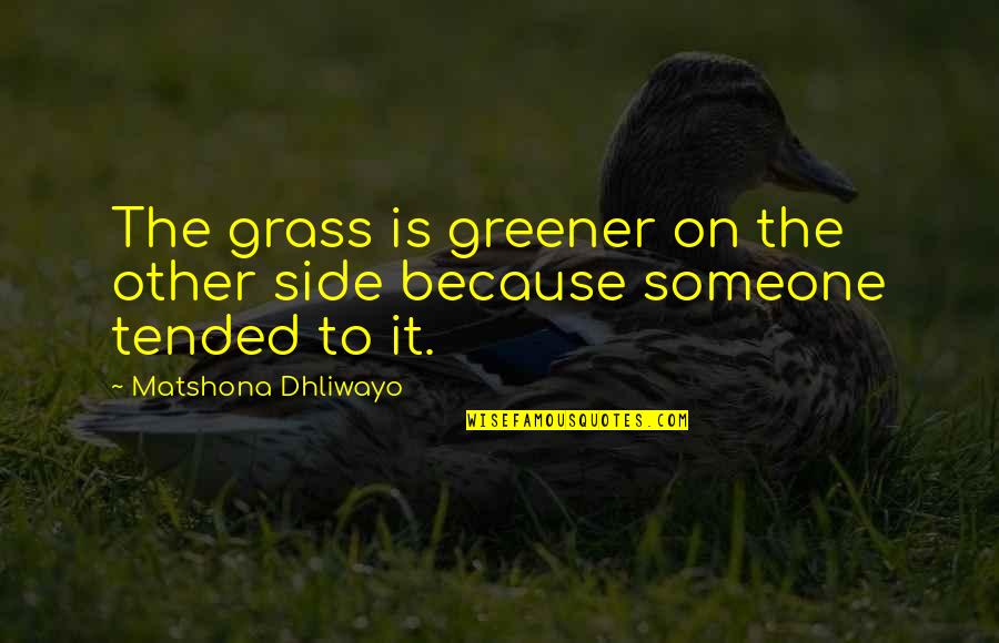 Diligence And Hard Work Quotes By Matshona Dhliwayo: The grass is greener on the other side