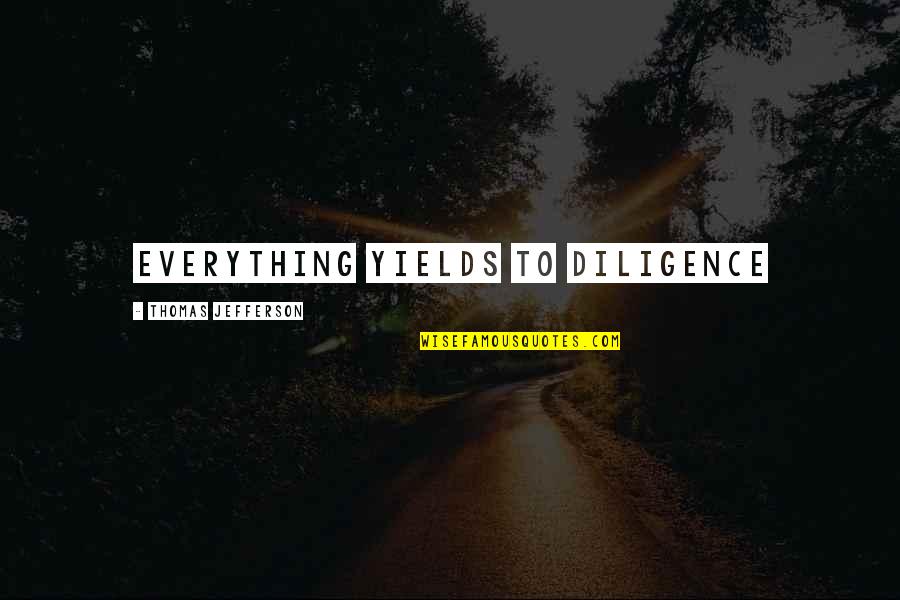 Diligence And Hard Work Quotes By Thomas Jefferson: Everything yields to diligence