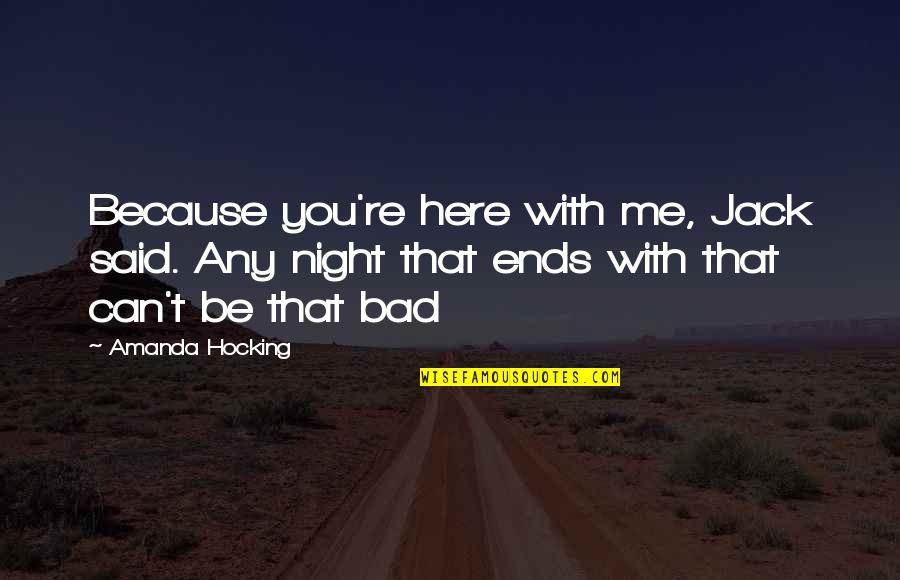 Diligence Christian Quotes By Amanda Hocking: Because you're here with me, Jack said. Any Diligence Christian Quotes By Amanda Hocking: Because you're here with me, Jack said. Any