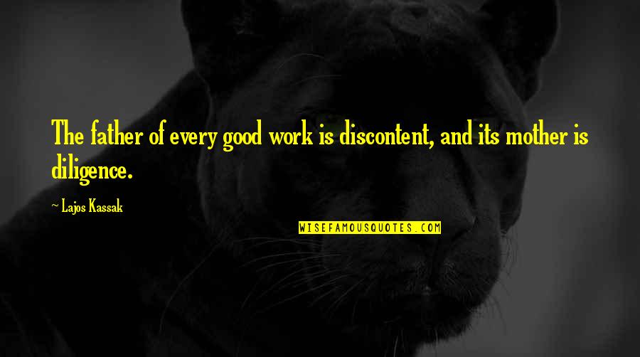 Diligence In Work Quotes By Lajos Kassak: The father of every good work is discontent,