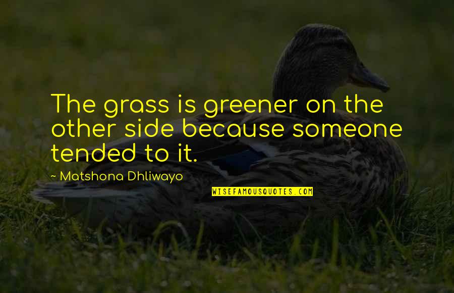 Diligence In Work Quotes By Matshona Dhliwayo: The grass is greener on the other side