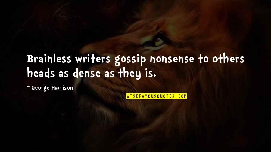 Diligence Investment Quotes By George Harrison: Brainless writers gossip nonsense to others heads as