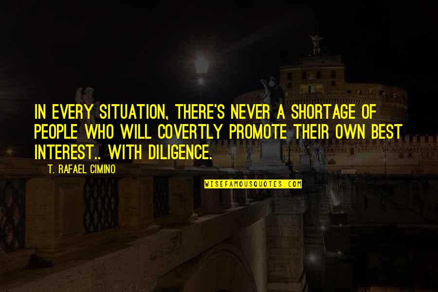 Diligence Quotes By T. Rafael Cimino: In every situation, there's never a shortage of Diligence Quotes By T. Rafael Cimino: In every situation, there's never a shortage of