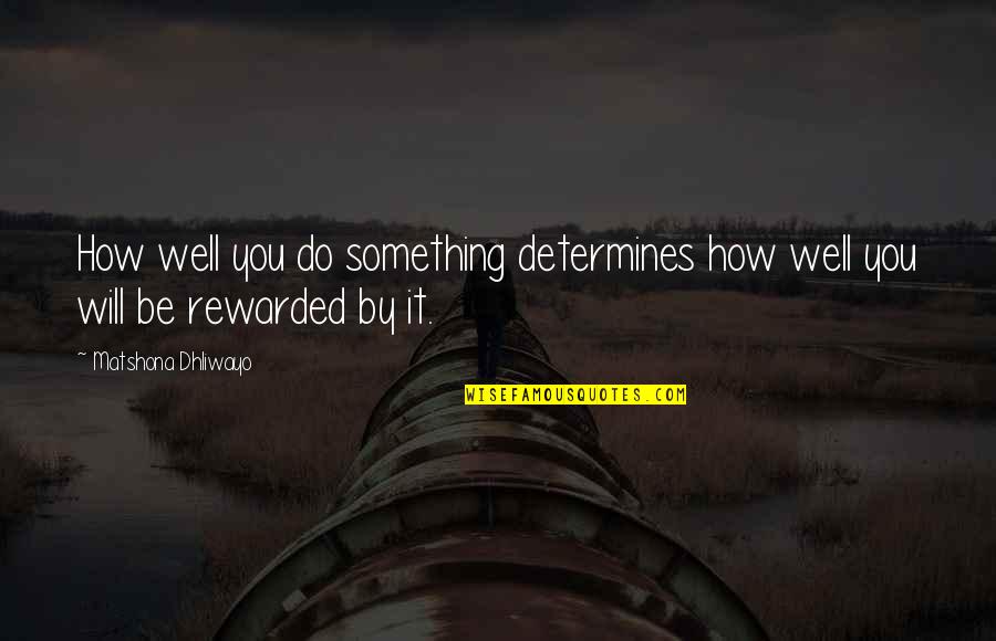 Diligence Quotes Quotes By Matshona Dhliwayo: How well you do something determines how well