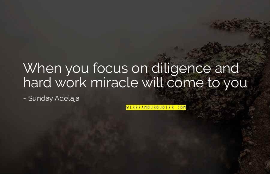 Diligence Quotes Quotes By Sunday Adelaja: When you focus on diligence and hard work
