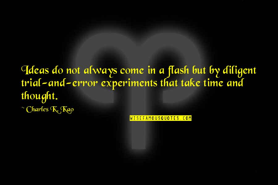 Diligent Quotes By Charles K. Kao: Ideas do not always come in a flash