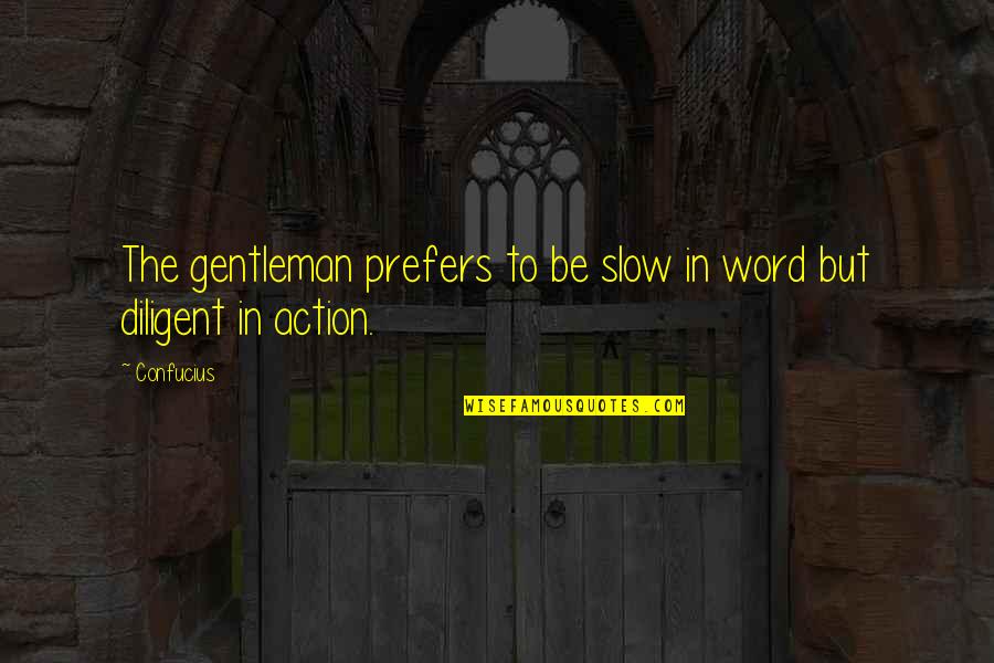 Diligent Quotes By Confucius: The gentleman prefers to be slow in word