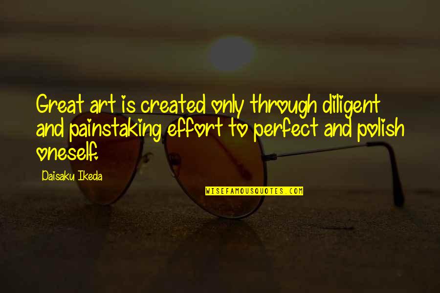 Diligent Quotes By Daisaku Ikeda: Great art is created only through diligent and
