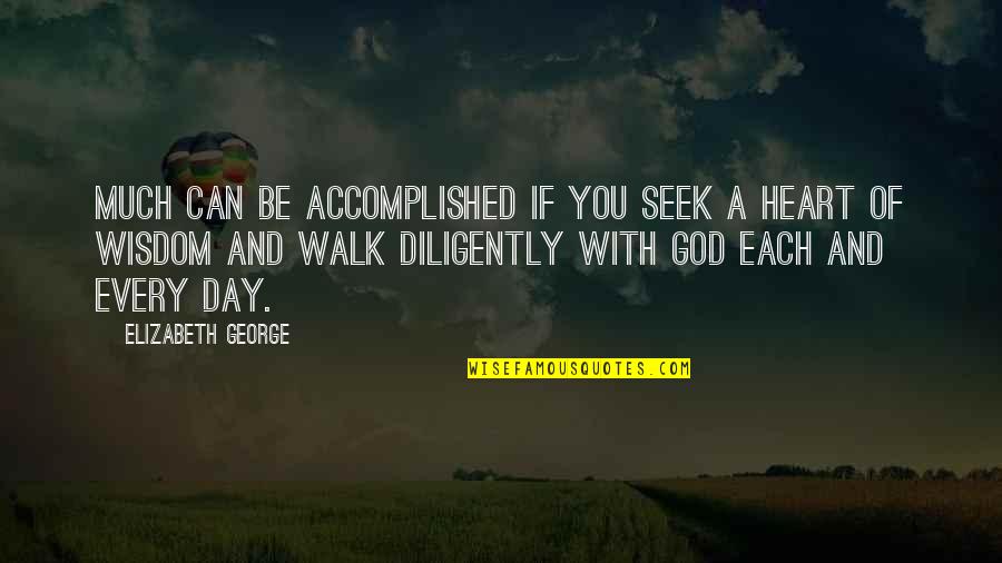 Diligent Quotes By Elizabeth George: Much can be accomplished if you seek a