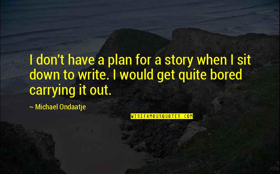 Diligente En Quotes By Michael Ondaatje: I don't have a plan for a story Diligente En Quotes By Michael Ondaatje: I don't have a plan for a story