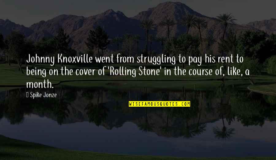 Diligentia Latin Quotes By Spike Jonze: Johnny Knoxville went from struggling to pay his Diligentia Latin Quotes By Spike Jonze: Johnny Knoxville went from struggling to pay his