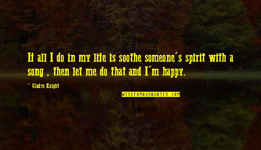 Dilini Imbuldeniya Quotes By Gladys Knight: If all I do in my life is Dilini Imbuldeniya Quotes By Gladys Knight: If all I do in my life is