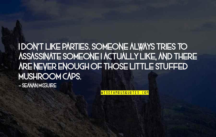Dilip Kumar Quotes By Seanan McGuire: I don't like parties. Someone always tries to