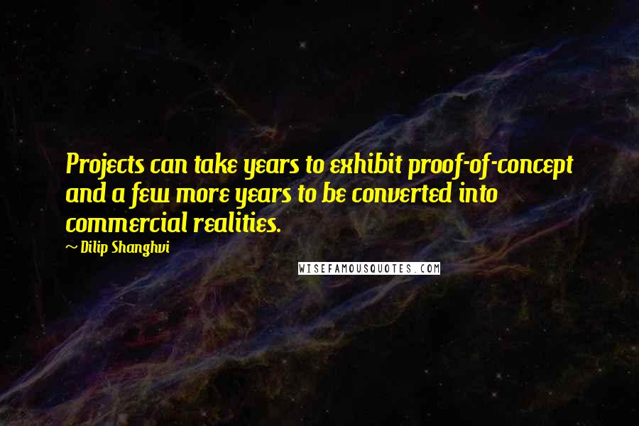Dilip Shanghvi quotes: Projects can take years to exhibit proof-of-concept and a few more years to be converted into commercial realities.