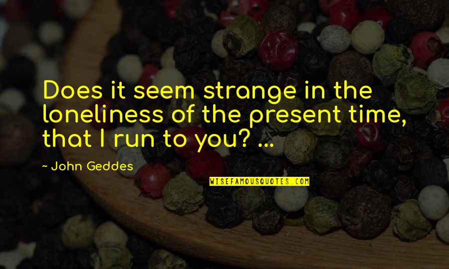 Diljem Hrvatski Quotes By John Geddes: Does it seem strange in the loneliness of