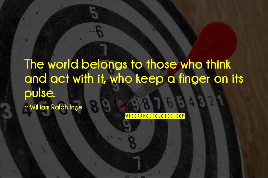 Dilkhush Bread Quotes By William Ralph Inge: The world belongs to those who think and