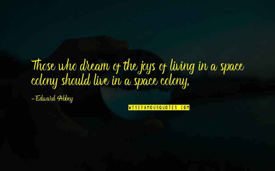 Dilks Knopik Quotes By Edward Abbey: Those who dream of the joys of living