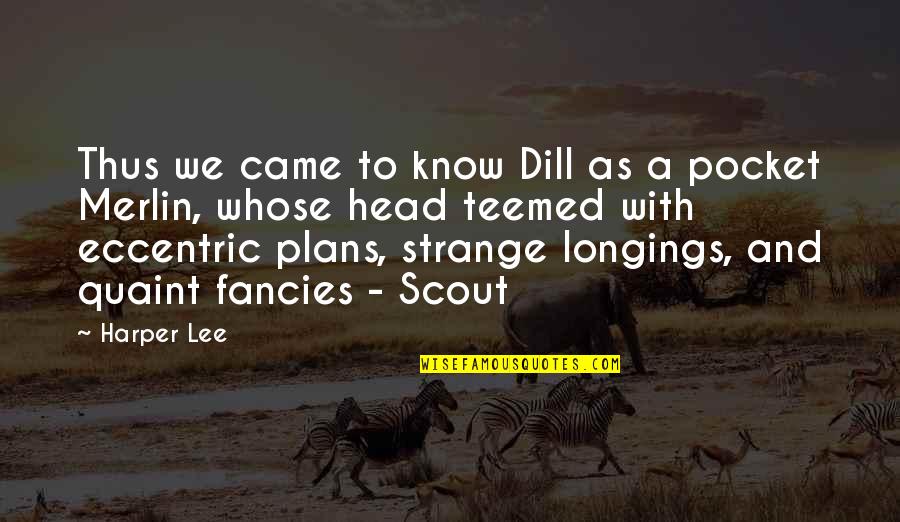 Dill Quotes By Harper Lee: Thus we came to know Dill as a