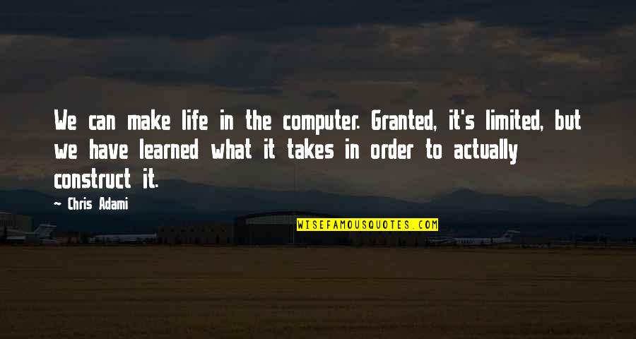 Dill Tkam Quotes By Chris Adami: We can make life in the computer. Granted,