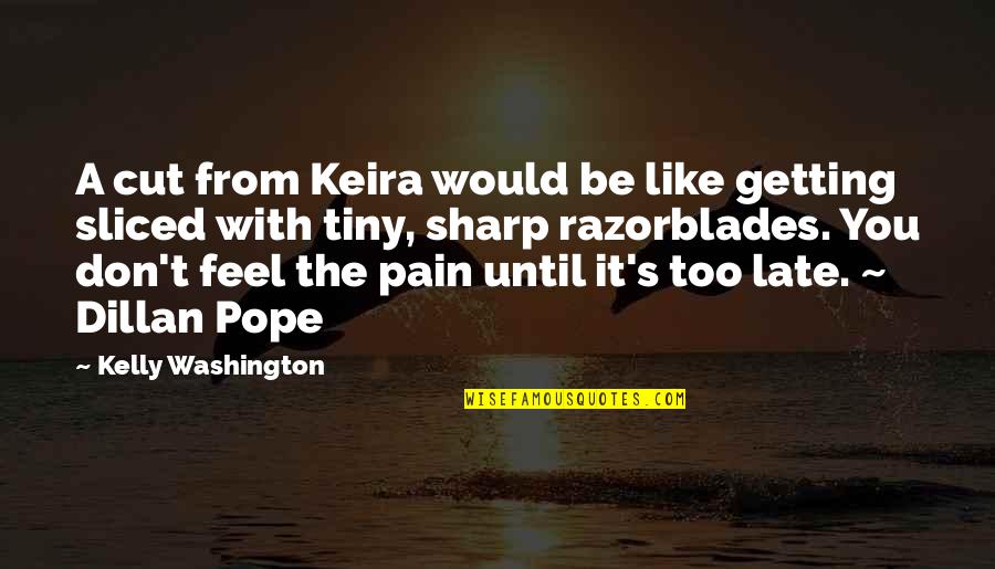 Dillan Pope Quotes By Kelly Washington: A cut from Keira would be like getting Dillan Pope Quotes By Kelly Washington: A cut from Keira would be like getting