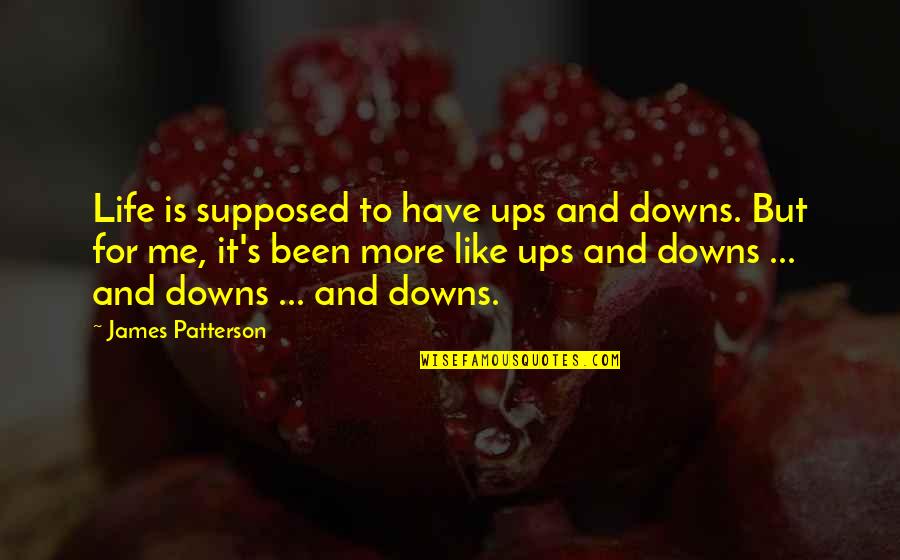Dillane Diaper Quotes By James Patterson: Life is supposed to have ups and downs. Dillane Diaper Quotes By James Patterson: Life is supposed to have ups and downs.