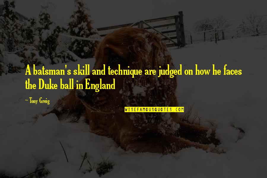 Dillane Diaper Quotes By Tony Greig: A batsman's skill and technique are judged on